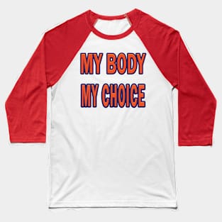 my body my choice womens rights Baseball T-Shirt